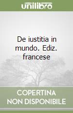 De iustitia in mundo. Ediz. francese libro