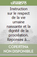 Instruction sur le respect de la vie umaine naissante et la dignité de la procréation. Reponses à quelques questions d'actualité (Donum vitae) libro