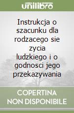 Instrukcja o szacunku dla rodzacego sie zycia ludzkiego i o godnosci jego przekazywania libro
