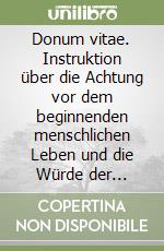 Donum vitae. Instruktion über die Achtung vor dem beginnenden menschlichen Leben und die Würde der Fortpflanzung libro