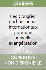 Les Congrès eucharistiques internationaux pour une nouvelle evangélisation libro