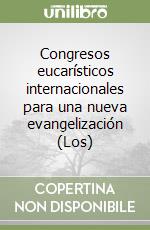 Congresos eucarísticos internacionales para una nueva evangelización (Los) libro