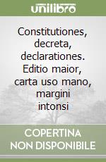 Constitutiones, decreta, declarationes. Editio maior, carta uso mano, margini intonsi libro