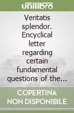 Veritatis splendor. Encyclical letter regarding certain fundamental questions of the Church's moral teaching libro