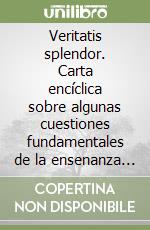 Veritatis splendor. Carta encíclica sobre algunas cuestiones fundamentales de la ensenanza moral de la Iglesia libro
