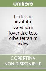 Ecclesiae instituta valetudini fovendae toto orbe terrarum index libro