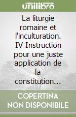 La liturgie romaine et l'inculturation. IV Instruction pour une juste application de la constitution conciliare sur la liturgie (nn. 37-40) libro