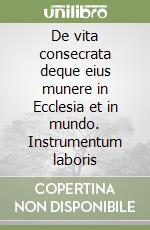 De vita consecrata deque eius munere in Ecclesia et in mundo. Instrumentum laboris libro