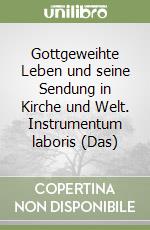 Gottgeweihte Leben und seine Sendung in Kirche und Welt. Instrumentum laboris (Das) libro
