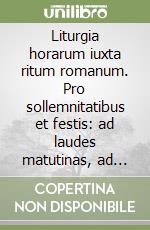 Liturgia horarum iuxta ritum romanum. Pro sollemnitatibus et festis: ad laudes matutinas, ad officium lectionis libro