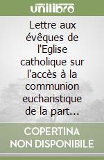 Lettre aux évêques de l'Eglise catholique sur l'accès à la communion eucharistique de la part des fidèles divorcés remariés libro