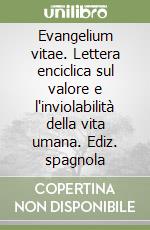 Evangelium vitae. Lettera enciclica sul valore e l'inviolabilità della vita umana. Ediz. spagnola libro