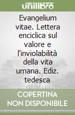 Evangelium vitae. Lettera enciclica sul valore e l'inviolabilità della vita umana. Ediz. tedesca libro