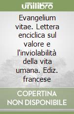 Evangelium vitae. Lettera enciclica sul valore e l'inviolabilità della vita umana. Ediz. francese libro