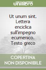 Ut unum sint. Lettera enciclica sull'impegno ecumenico. Testo greco libro