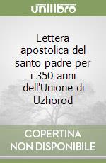 Lettera apostolica del santo padre per i 350 anni dell'Unione di Uzhorod libro