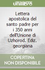 Lettera apostolica del santo padre per i 350 anni dell'Unione di Uzhorod. Ediz. georgiana libro