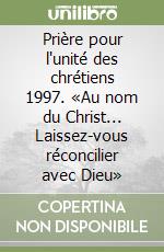 Prière pour l'unité des chrétiens 1997. «Au nom du Christ... Laissez-vous réconcilier avec Dieu» libro