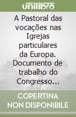 A Pastoral das vocações nas Igrejas particulares da Europa. Documento de trabalho do Congresso europeu para as vocações (Roma, 5-10 maggio 1997) libro