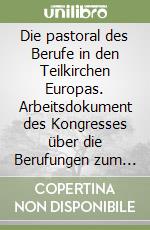Die pastoral des Berufe in den Teilkirchen Europas. Arbeitsdokument des Kongresses über die Berufungen zum Preistertum und zum Ordensleben in Europa libro