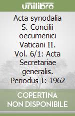 Acta synodalia S. Concilii oecumenici Vaticani II. Vol. 6/1: Acta Secretariae generalis. Periodus I: 1962 libro