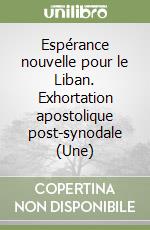 Espérance nouvelle pour le Liban. Exhortation apostolique post-synodale (Une) libro