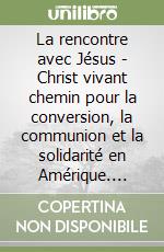 La rencontre avec Jésus - Christ vivant chemin pour la conversion, la communion et la solidarité en Amérique. Instrumentum laboris libro