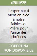 L'esprit aussi vient en aide à notre faiblesse. Prière pour l'unité des chrétiens libro