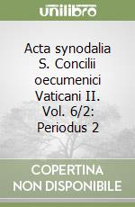 Acta synodalia S. Concilii oecumenici Vaticani II. Vol. 6/2: Periodus 2 libro