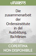 Die zusammenarbeit der Ordensinstitute in del Ausbildung. Richtlinien libro