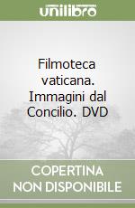 Filmoteca vaticana. Immagini dal Concilio. DVD libro