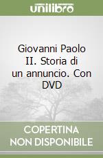 Giovanni Paolo II. Storia di un annuncio. Con DVD libro