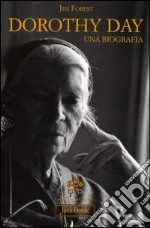 Dorothy Day. Una biografia