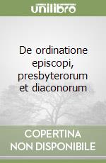 De ordinatione episcopi, presbyterorum et diaconorum