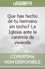 Que has hecho de tu hermano sin techo? La Iglesia ante la carencia de vivienda libro