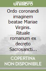 Ordo coronandi imaginem beatae Mariae Virginis. Rituale romanum ex decreto Sacrosancti Oecumenici Concilii Vaticani II. Editio typica libro