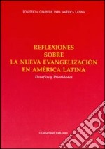 Reflexiones sobra la nueva evangelizacion en America Latina. Desafios y Prioridades libro