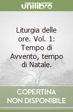 Liturgia delle ore. Vol. 1: Tempo di Avvento, tempo di Natale. libro