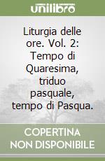 Liturgia delle ore. Vol. 2: Tempo di Quaresima, triduo pasquale, tempo di Pasqua. libro