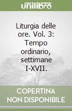 Liturgia delle ore. Vol. 3: Tempo ordinario, settimane I-XVII. libro