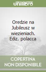 Oredzie na Jubileusz w wiezieniach. Ediz. polacca libro