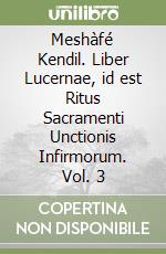 Meshàfé Kendil. Liber Lucernae, id est Ritus Sacramenti Unctionis Infirmorum. Vol. 3 libro