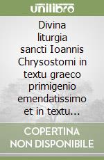 Divina liturgia sancti Ioannis Chrysostomi in textu graeco primigenio emendatissimo et in textu italico libro