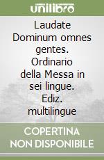 Laudate Dominum omnes gentes. Ordinario della Messa in sei lingue. Ediz. multilingue libro