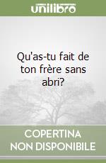 Qu'as-tu fait de ton frère sans abri? libro