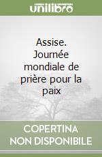 Assise. Journée mondiale de prière pour la paix libro