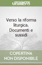 Verso la riforma liturgica. Documenti e sussidi