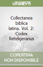 Collectanea biblica latina. Vol. 2: Codex Rehdigeranus libro