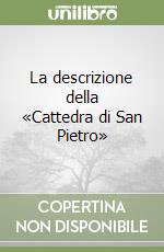 La descrizione della «Cattedra di San Pietro» libro