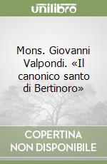 Mons. Giovanni Valpondi. «Il canonico santo di Bertinoro» libro